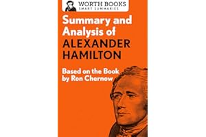 Summary and Analysis of Alexander Hamilton: Based on the Book by Ron Chernow (Smart Summaries)