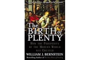 The Birth of Plenty: How the Prosperity of the Modern World was Created
