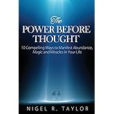 The Power Before Thought: 10 Compelling Ways To Manifest Abundance, Magic and Miracles in Your Life