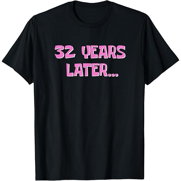 Amazon.com: 32 Years Later | My 32nd Birthday T-Shirt : Clothing