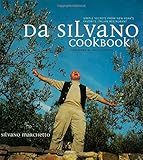 Da Silvano Cookbook: Simple Secrets from New York's Favorite Italian Restaurant by Silvano Marchetto, Nick Tosches