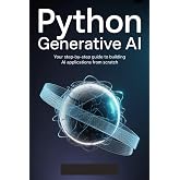 Python Generative AI: A Complete Engineering Guide: From Language Models to Production-Ready Intelligent Systems