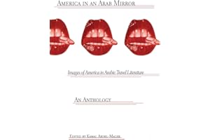 America in An Arab Mirror: Images of America in Arabic Travel Literature: An Anthology