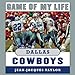 Game of My Life: Dallas Cowboys: Memorable Stories of Cowboys Football by 