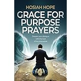 Grace for Purpose Prayers: Deepen your dialogue with the God of the impossible