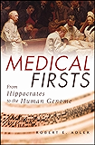 Medical Firsts: From Hippocrates to the Human Genome