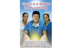 There is a Bomb in my Vagina: Short Medical Stories from 45 Years in Practice
