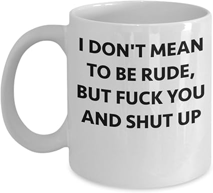 Amazon Co Jp Funny Mug Iを意味がないrudeが Fuck You And Shut Up W Funny Iを 意味がないrude Mug Cup 11オンスユーモアsarcasticコーヒーmug Cup Perfect Forギャグギフトbest Friend Co Worker誕生日 ホーム キッチン