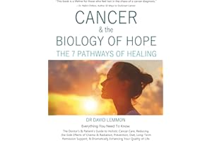 Cancer & The Biology of Hope: The 7 Pathways of Healing- The Doctor’s & Patient’s Guide to Holistic Cancer Care, Reducing the