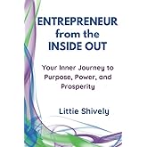 Entrepreneur from the Inside Out: Your Inner Journey to Purpose, Power, and Prosperity