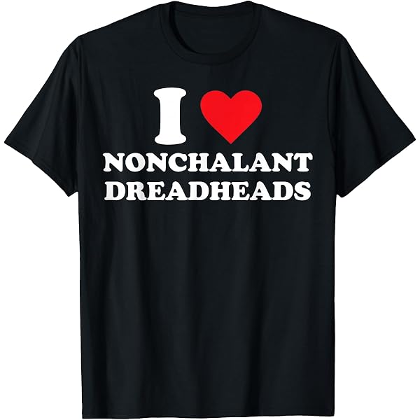 Amazon.com: I Heart Nonchalant Dreadheads T-Shirt : Clothing