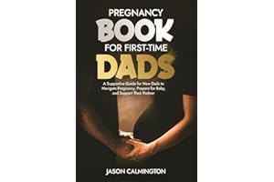 Pregnancy Book for First-Time Dads: A Supportive Guide for New Dads to Navigate Pregnancy, Prepare for Baby, and Support Thei