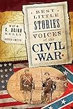 Best Little Stories: Voices of the Civil War: Nearly 100 True Stories