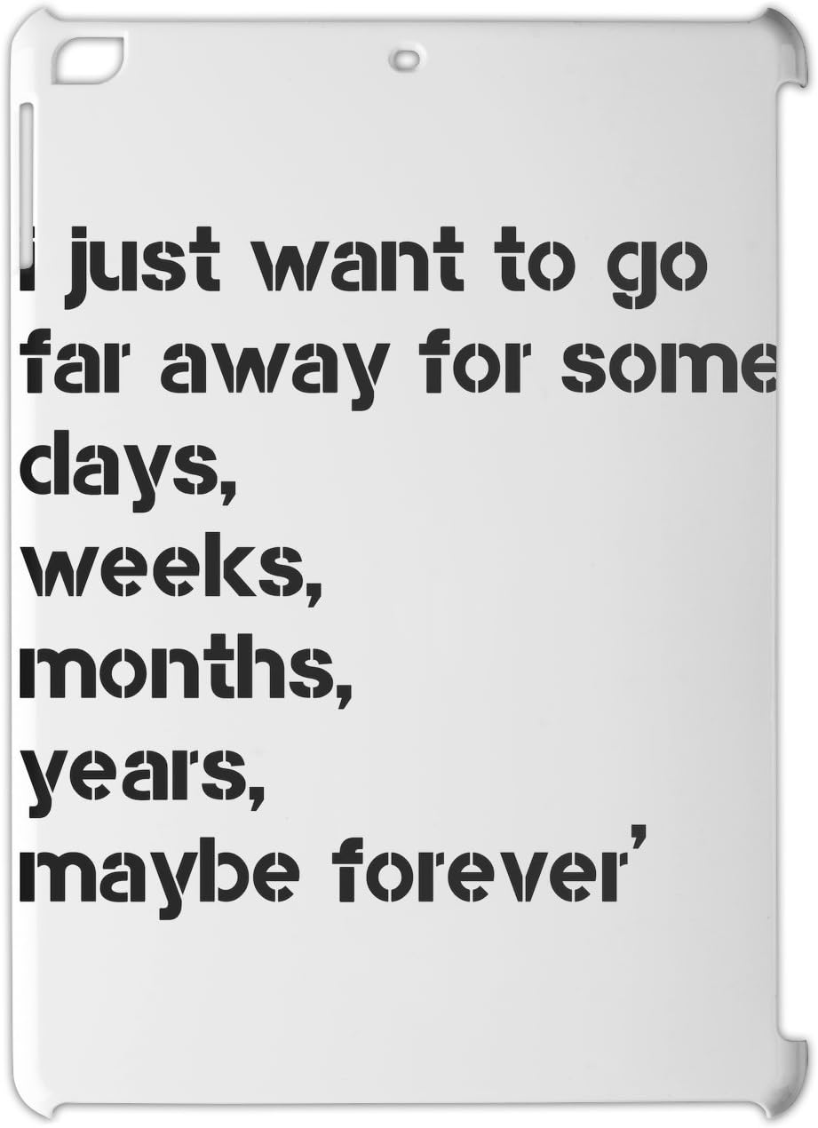I Just Want To Go Far Away For Some Days Weeks Months Ipad Air Plastic Case Amazon Co Uk Computers Accessories