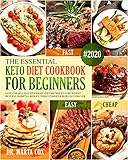 The Essential Keto Diet Cookbook For Beginners #2020: Easy, Cheap and Fast Ketogenic Diet Recipes to by Dr. Marta Cox