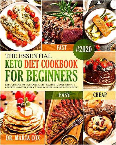 The Essential Keto Diet Cookbook For Beginners #2020: Easy, Cheap and Fast Ketogenic Diet Recipes to by Dr. Marta Cox