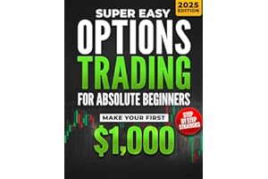 Super Easy Options Trading for Absolute Beginners: Learn the Step-by-Step System to Start Trading Options and Generate Passive Income in Just 30 Days — Even If You’ve Never Touched the Stock Market
