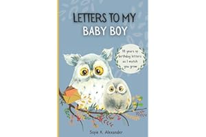 Letters To My Baby Boy: 18 Years of Birthday Letters To My Son As I Watch You Grow | Keepsake Prompt Journal and Memory Book 