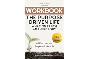 Workbook For The Purpose Driven Life: What on Earth Am I Here For? by Rick Warren: 63 Exercises to a Purpose-Fueled Life