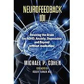 Neurofeedback 101: Rewiring the Brain for ADHD, Anxiety, Depression and Beyond (without medication)