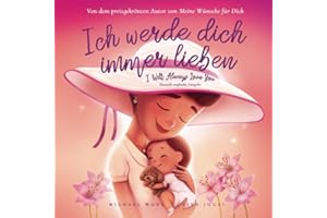 Ich werde dich immer lieben: Deutsch-englische Ausgabe (I Will Always Love You: German-English edition) (Die „Bedingungslose Liebe“-Reihe (Deutsch-englische Ausgabe)) (German Edition)