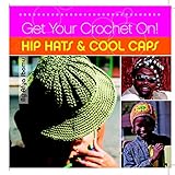 Get Your Crochet On! Hip Hats & Cool Caps by 