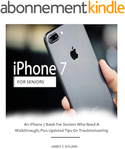 Download iPhone 7  for seniors: An iPhone 7 Book For Seniors Who Need A Walkthrough; Plus Updated Tips On Troubleshooting (English Edition) PDF