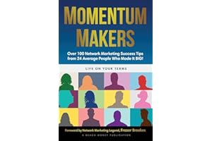 Momentum Makers: Over 100 Network Marketing Succcess Tips From 24 Average People Who Made It BIG!
