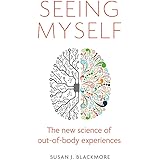 Seeing Myself: The New Science of Out-of-body Experiences