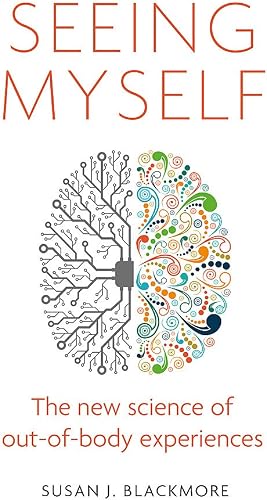 Download Seeing Myself: What Out-of-body Experiences Tell Us About Life, Death and the Mind PDF