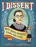 I Dissent: Ruth Bader Ginsburg Makes Her Mark