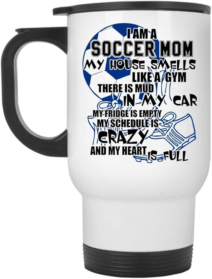 Cool Gift For Mom Travel Mug, I Am A Soccer Mom Mug