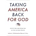 Taking America Back for God: Christian Nationalism in the United States