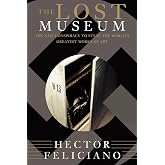 The Lost Museum: The Nazi Conspiracy To Steal The World's Greatest Works Of Art