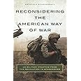 Reconsidering the American Way of War: US Military Practice from the Revolution to Afghanistan