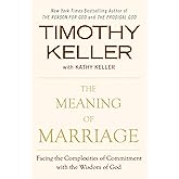 The Meaning of Marriage: Facing the Complexities of Commitment with the Wisdom of God