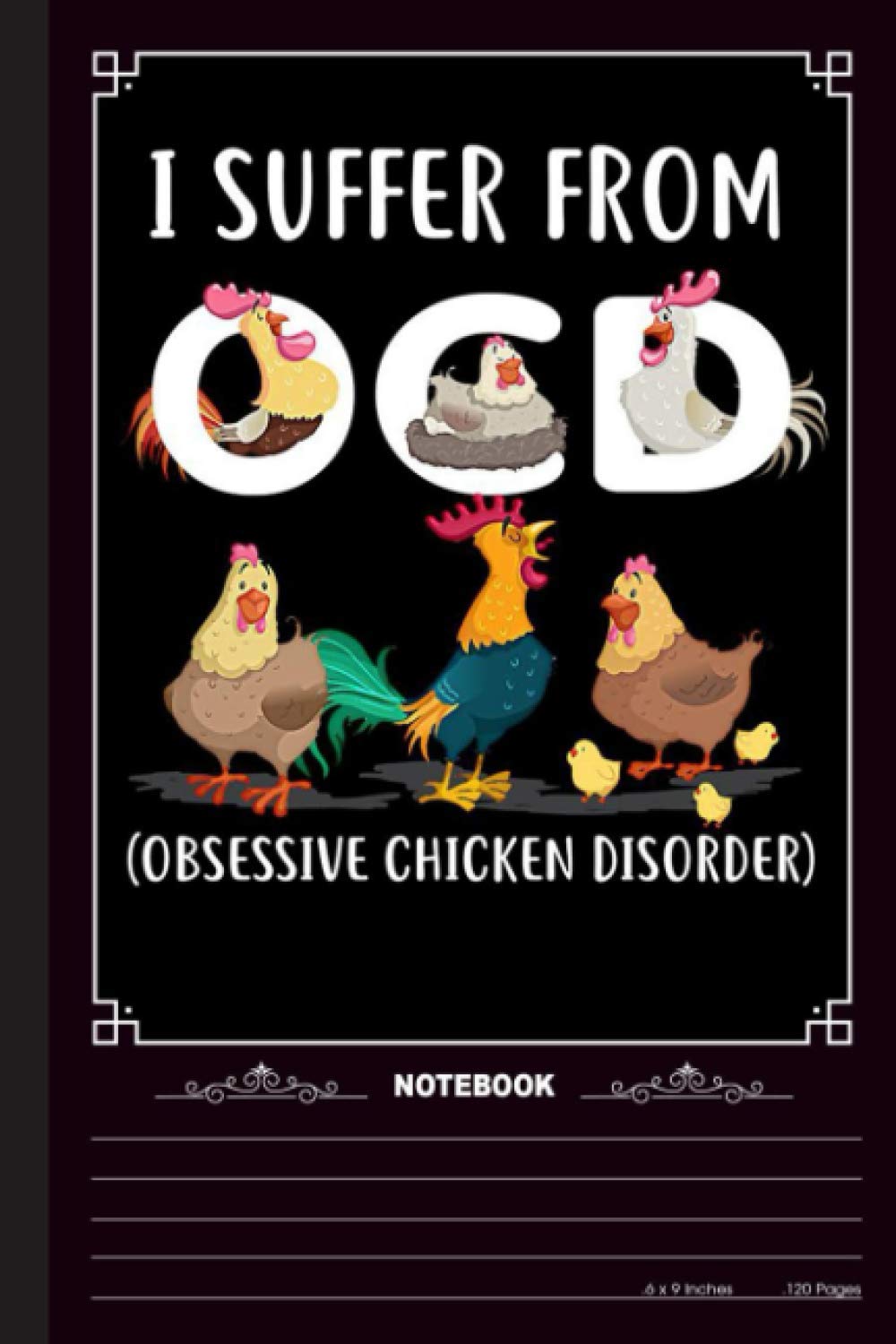 Obsessive Chicken Disorder Notebook: A Notebook, Journal Or Diary For True Chicken Lover, Farmer - 6 x 9 inches, College Ruled Lined Paper, 120 Pages