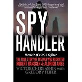 Spy Handler: Memoir of a KGB Officer - The True Story of the Man Who Recruited Robert Hanssen and Aldrich Ames