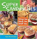 Image de Super Sandwiches: Wrap 'em, Stack 'em, Stuff 'em