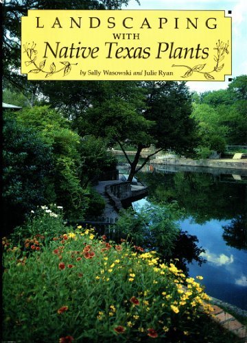 Landscaping With Native Texas Plants by Sally Wasowski, Julie E. Ryan