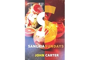 Sangria Sundays: 470+Recipes of Sangrias, Cocktails, and Other Alcoholic Party Drinks!