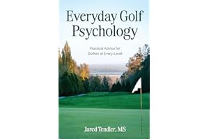 Everyday Golf Psychology: Practical Advice for Golfers at Every Level