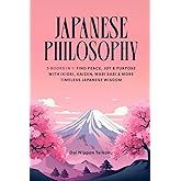 Japanese Philosophy: (5 Books in 1) Find Peace, Joy & Purpose with Ikigai, Kaizen, Wabi Sabi & More Timeless Japanese Wisdom