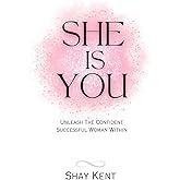 She Is You: Unleash The Confident Successful Woman Within