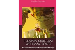 CHEMISTRY MADE EASY WITH BASIC POINTS: The Basics of Chemistry and Numerous Worked Examples