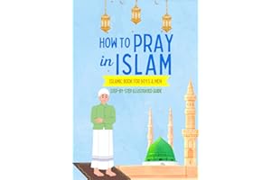 How to Pray in Islam - For Boys & Men: An illustrated and complete guide on everything you need to know about Salat | Perfect for new converts and ... book (Islamic Books for Kids and Beginners)