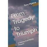 From Tragedy to Triumph: A Journey from Pain to Purpose