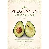 The Pregnancy Cookbook By Trimester: Delicious Recipes and Prenatal Nutritional Guides for You and Your Baby (Nourishing Generations: A Cookbook for Your Family, Fertility, and Maternal Wellness)