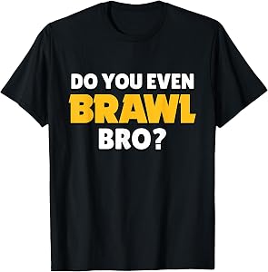 Do You Even Brawl, Bro. (ver. 2) T-Shirt