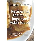 Recipes for the most important Asian Sauces: Inexpensive, fast and healthy authentic Asian recipes